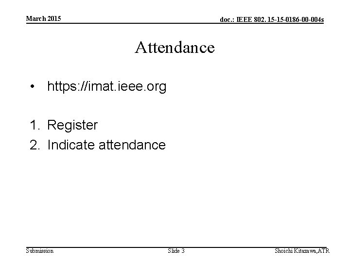 March 2015 doc. : IEEE 802. 15 -15 -0186 -00 -004 s Attendance •