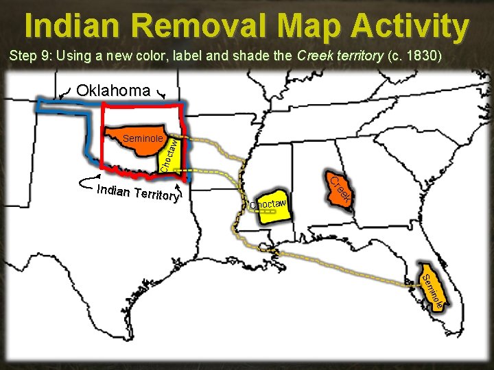 Indian Removal Map Activity Step 9: Using a new color, label and shade the