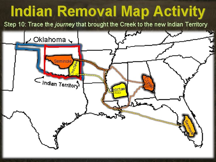 Indian Removal Map Activity Step 10: Trace the journey that brought the Creek to