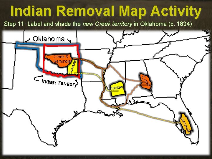 Indian Removal Map Activity Step 11: Label and shade the new Creek territory in