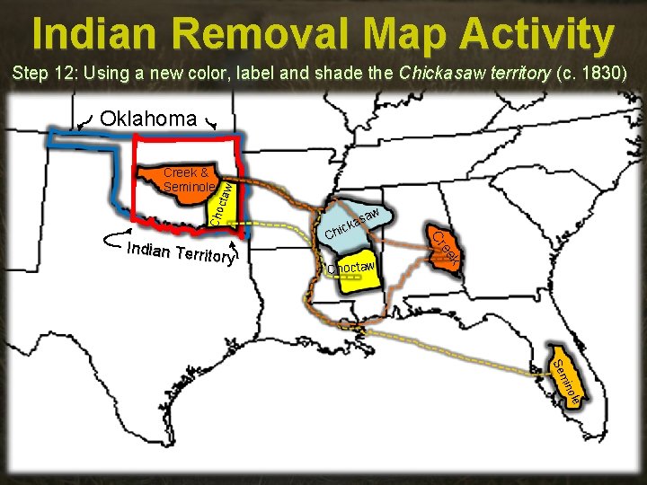 Indian Removal Map Activity Step 12: Using a new color, label and shade the