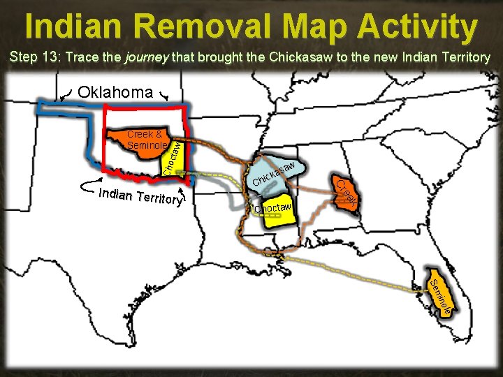 Indian Removal Map Activity Step 13: Trace the journey that brought the Chickasaw to