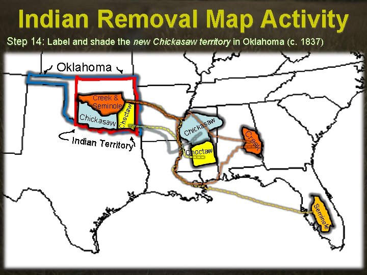 Indian Removal Map Activity Step 14: Label and shade the new Chickasaw territory in