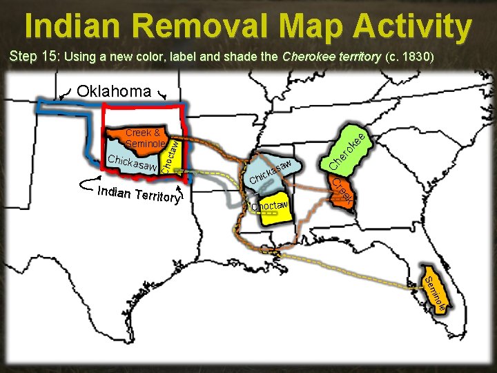 Indian Removal Map Activity Step 15: Using a new color, label and shade the