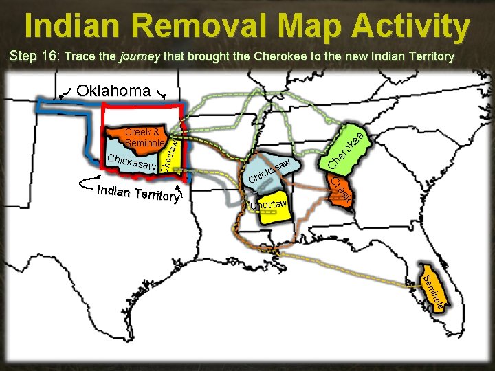 Indian Removal Map Activity Step 16: Trace the journey that brought the Cherokee to