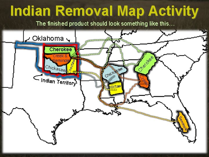 Indian Removal Map Activity The finished product should look something like this… Oklahoma Chicka