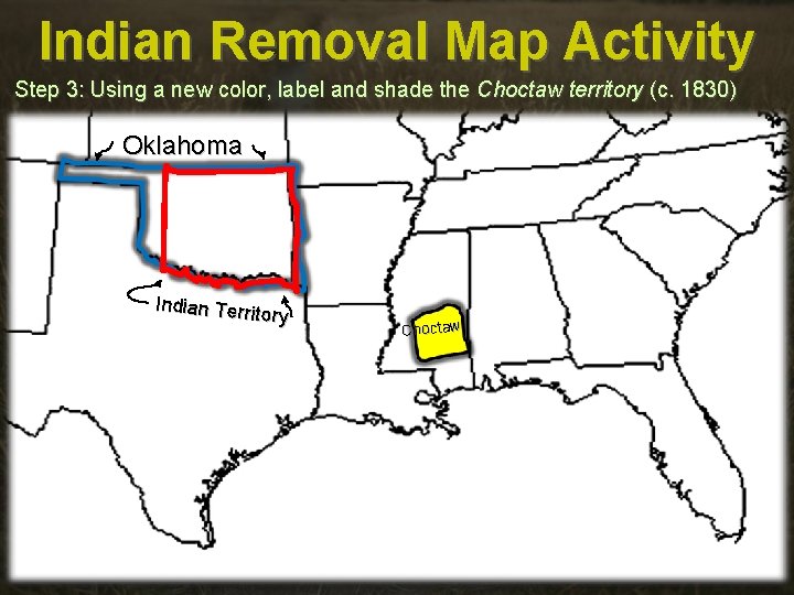 Indian Removal Map Activity Step 3: Using a new color, label and shade the