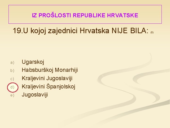 IZ PROŠLOSTI REPUBLIKE HRVATSKE 19. U kojoj zajednici Hrvatska NIJE BILA: a) b) c)