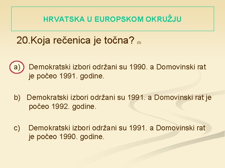 HRVATSKA U EUROPSKOM OKRUŽJU 20. Koja rečenica je točna? a) (3) Demokratski izbori održani