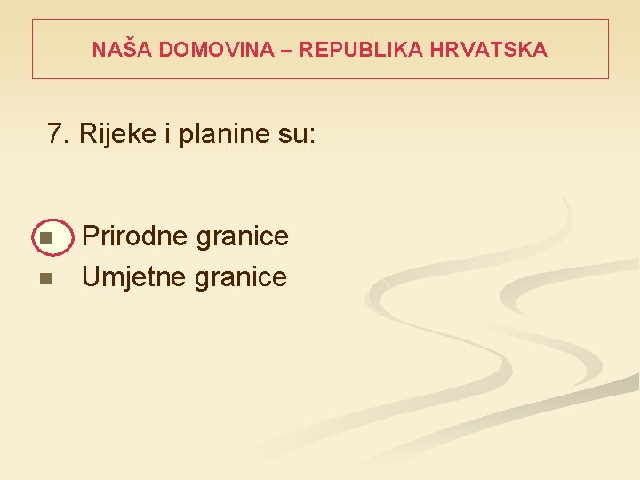 NAŠA DOMOVINA – REPUBLIKA HRVATSKA 7. Rijeke i planine su: n n Prirodne granice