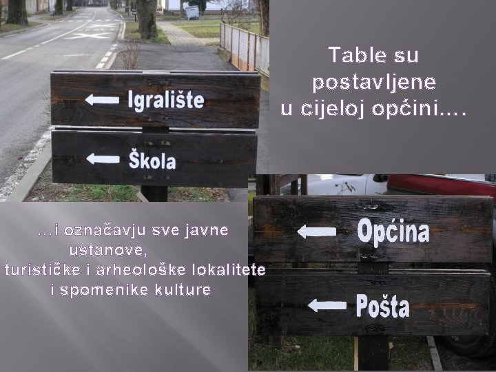 Table su postavljene u cijeloj općini…. …i označavju sve javne ustanove, turističke i arheološke