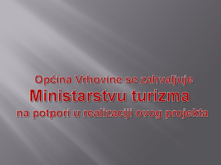 Općina Vrhovine se zahvaljuje Ministarstvu turizma na potpori u realizaciji ovog projekta 