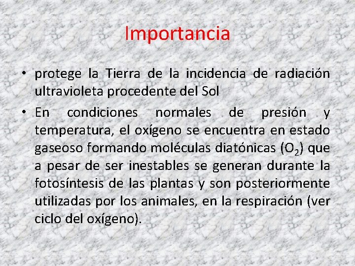 Importancia • protege la Tierra de la incidencia de radiación ultravioleta procedente del Sol Importancia • protege la Tierra de la incidencia de radiación ultravioleta procedente del Sol