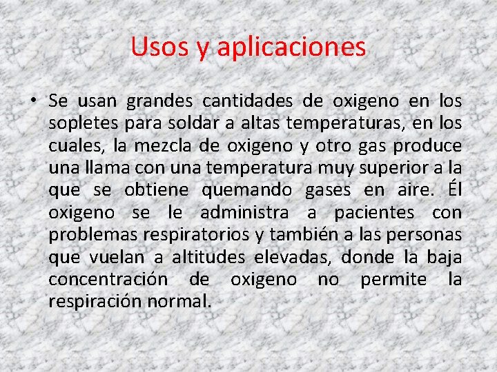 Usos y aplicaciones • Se usan grandes cantidades de oxigeno en los sopletes para Usos y aplicaciones • Se usan grandes cantidades de oxigeno en los sopletes para