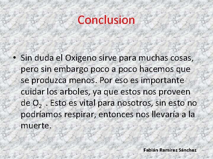 Conclusion • Sin duda el Oxigeno sirve para muchas cosas, pero sin embargo poco Conclusion • Sin duda el Oxigeno sirve para muchas cosas, pero sin embargo poco