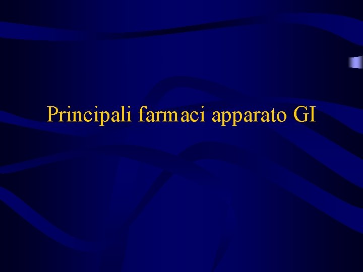 Principali farmaci apparato GI 