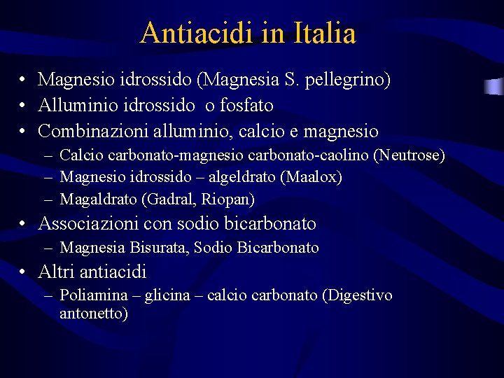 Antiacidi in Italia • Magnesio idrossido (Magnesia S. pellegrino) • Alluminio idrossido o fosfato