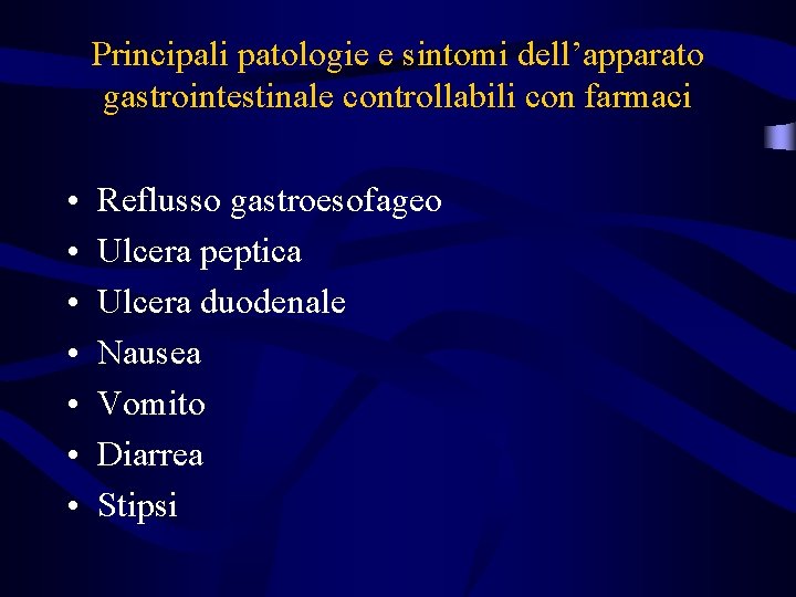 Principali patologie e sintomi dell’apparato gastrointestinale controllabili con farmaci • • Reflusso gastroesofageo Ulcera