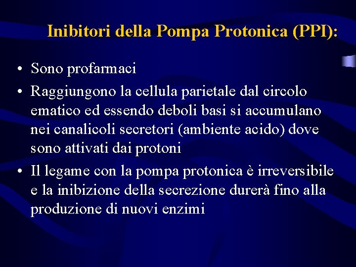 Inibitori della Pompa Protonica (PPI): • Sono profarmaci • Raggiungono la cellula parietale dal