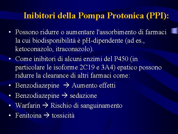 Inibitori della Pompa Protonica (PPI): • Possono ridurre o aumentare l'assorbimento di farmaci la