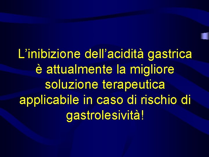 L’inibizione dell’acidità gastrica è attualmente la migliore soluzione terapeutica applicabile in caso di rischio