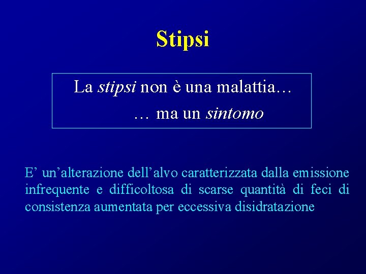 Stipsi La stipsi non è una malattia… … ma un sintomo E’ un’alterazione dell’alvo