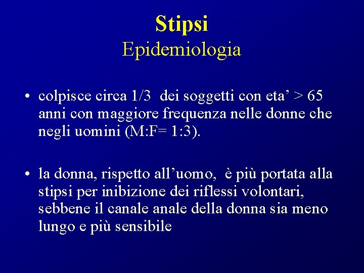 Stipsi Epidemiologia • colpisce circa 1/3 dei soggetti con eta’ > 65 anni con