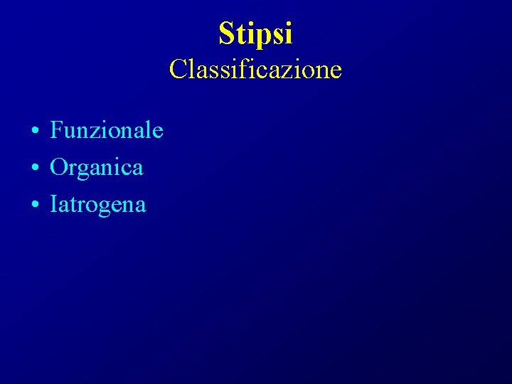 Stipsi Classificazione • Funzionale • Organica • Iatrogena 