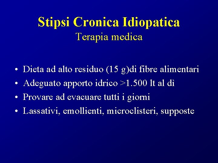 Stipsi Cronica Idiopatica Terapia medica • • Dieta ad alto residuo (15 g)di fibre