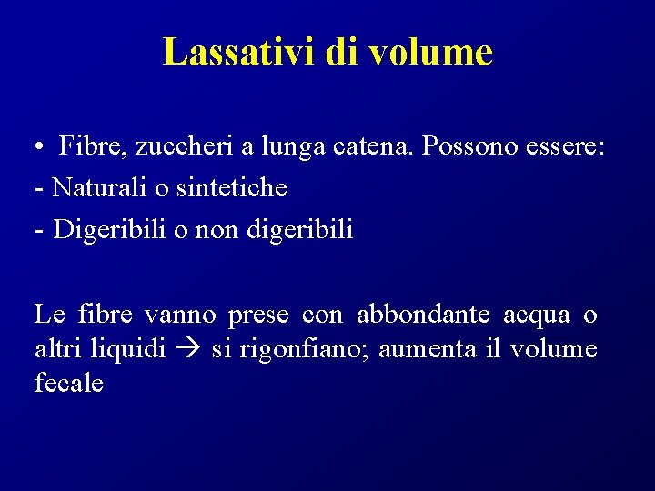 Lassativi di volume • Fibre, zuccheri a lunga catena. Possono essere: - Naturali o