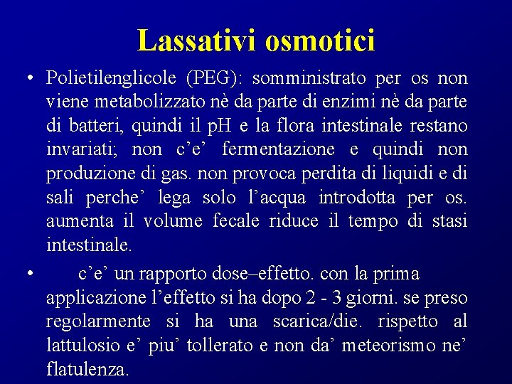 Lassativi osmotici • Polietilenglicole (PEG): somministrato per os non viene metabolizzato nè da parte