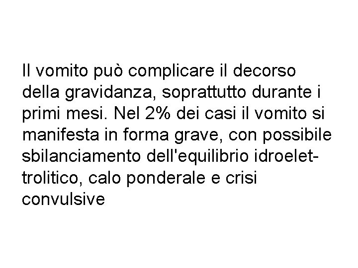 Il vomito può complicare il decorso della gravidanza, soprattutto durante i primi mesi. Nel