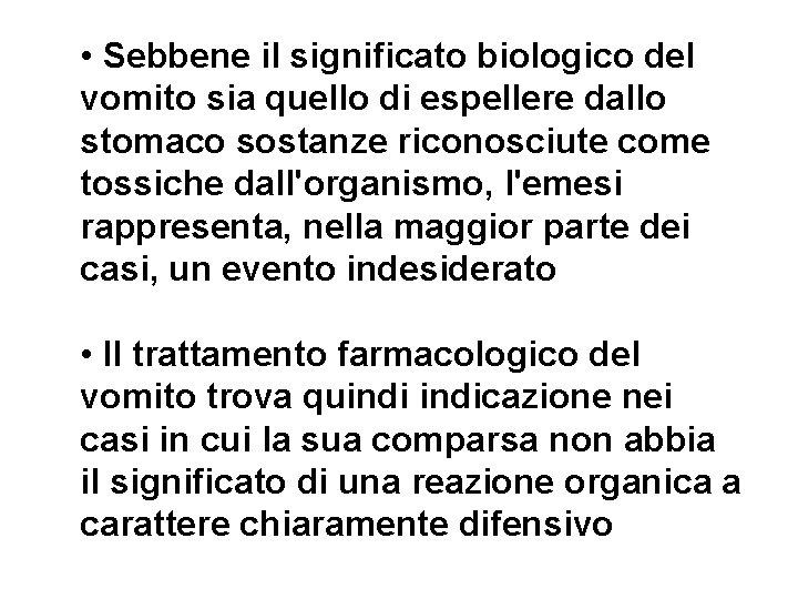  • Sebbene il significato biologico del vomito sia quello di espellere dallo stomaco