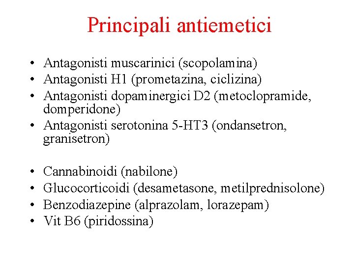 Principali antiemetici • Antagonisti muscarinici (scopolamina) • Antagonisti H 1 (prometazina, ciclizina) • Antagonisti