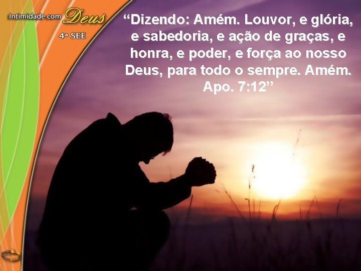 “Dizendo: Amém. Louvor, e glória, e sabedoria, e ação de graças, e honra, e