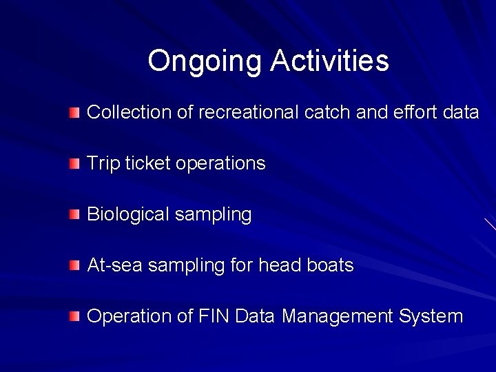 Ongoing Activities Collection of recreational catch and effort data Trip ticket operations Biological sampling