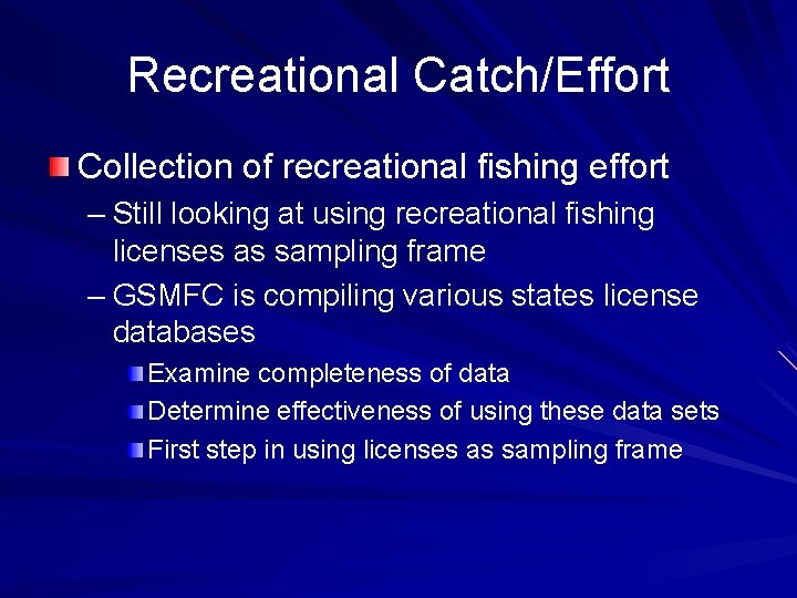 Recreational Catch/Effort Collection of recreational fishing effort – Still looking at using recreational fishing