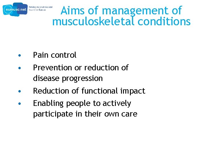 Aims of management of musculoskeletal conditions • Pain control • Prevention or reduction of