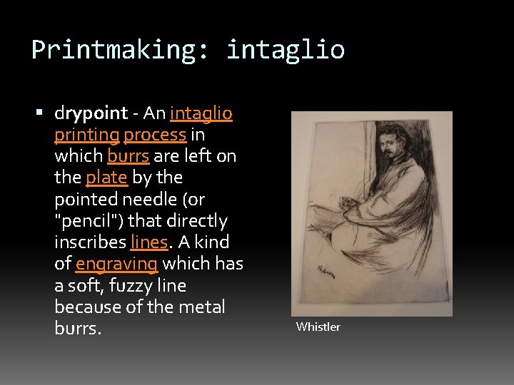 Printmaking: intaglio drypoint - An intaglio printing process in which burrs are left on