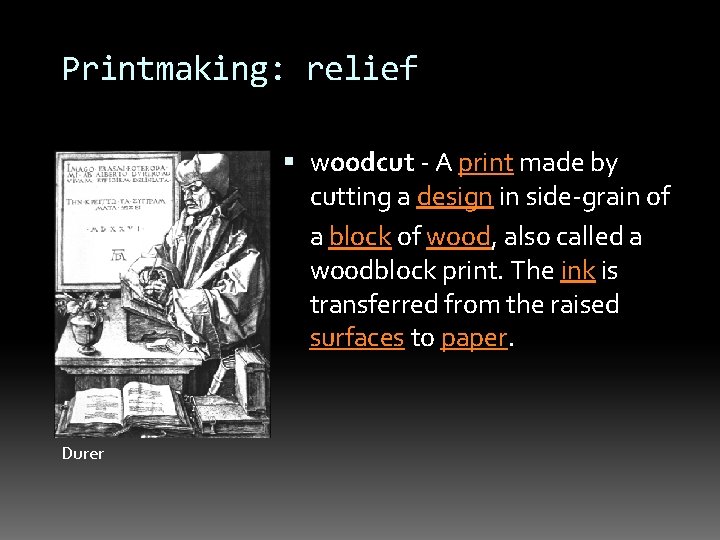 Printmaking: relief woodcut - A print made by cutting a design in side-grain of