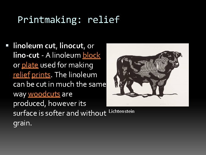 Printmaking: relief linoleum cut, linocut, or lino-cut - A linoleum block or plate used
