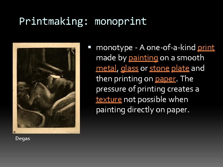 Printmaking: monoprint monotype - A one-of-a-kind print made by painting on a smooth metal,