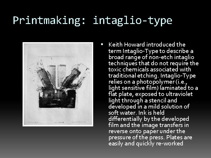 Printmaking: intaglio-type Keith Howard introduced the term Intaglio-Type to describe a broad range of