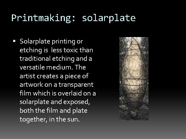 Printmaking: solarplate Solarplate printing or etching is less toxic than traditional etching and a