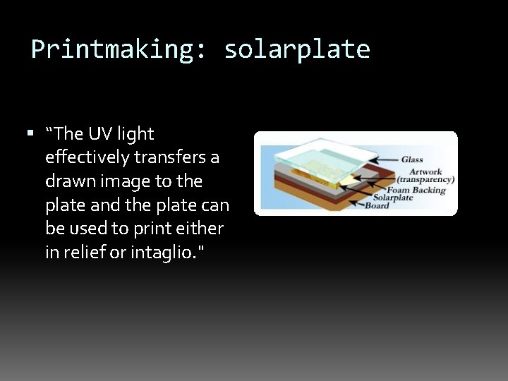 Printmaking: solarplate “The UV light effectively transfers a drawn image to the plate and