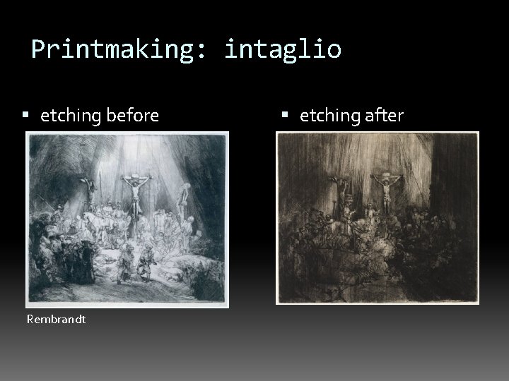 Printmaking: intaglio etching before Rembrandt etching after 