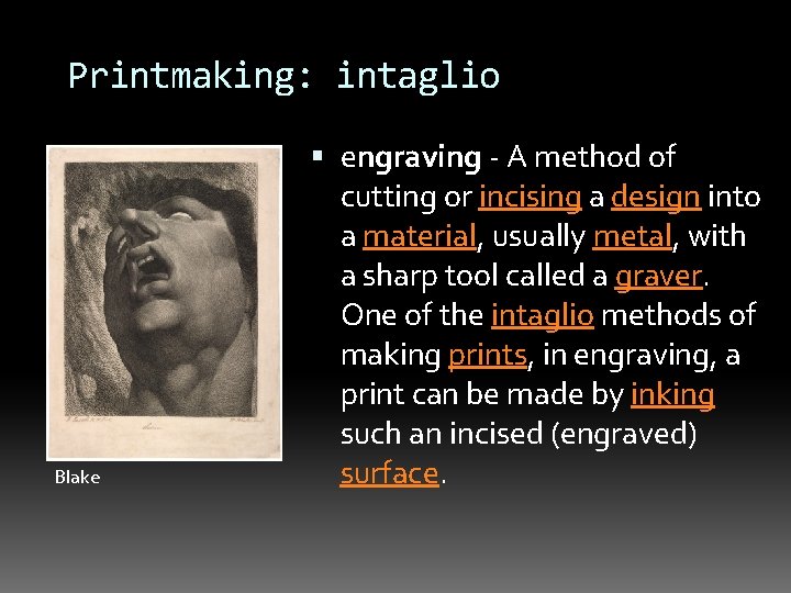 Printmaking: intaglio Blake engraving - A method of cutting or incising a design into