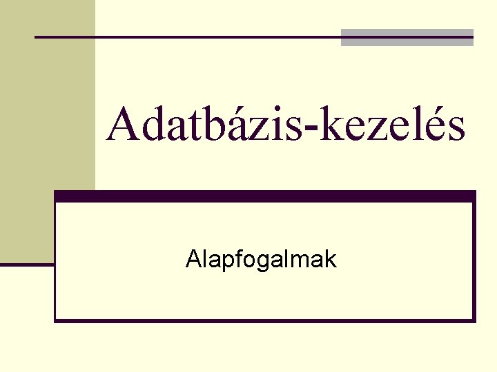 Adatbázis-kezelés Alapfogalmak 