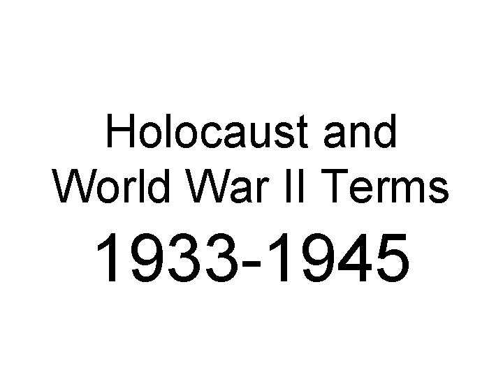 Holocaust and World War II Terms 1933 -1945 