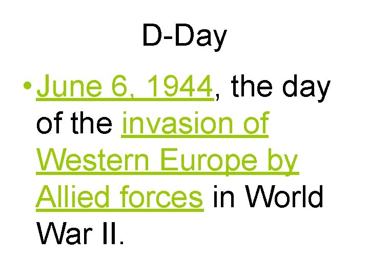 D-Day • June 6, 1944, the day of the invasion of Western Europe by